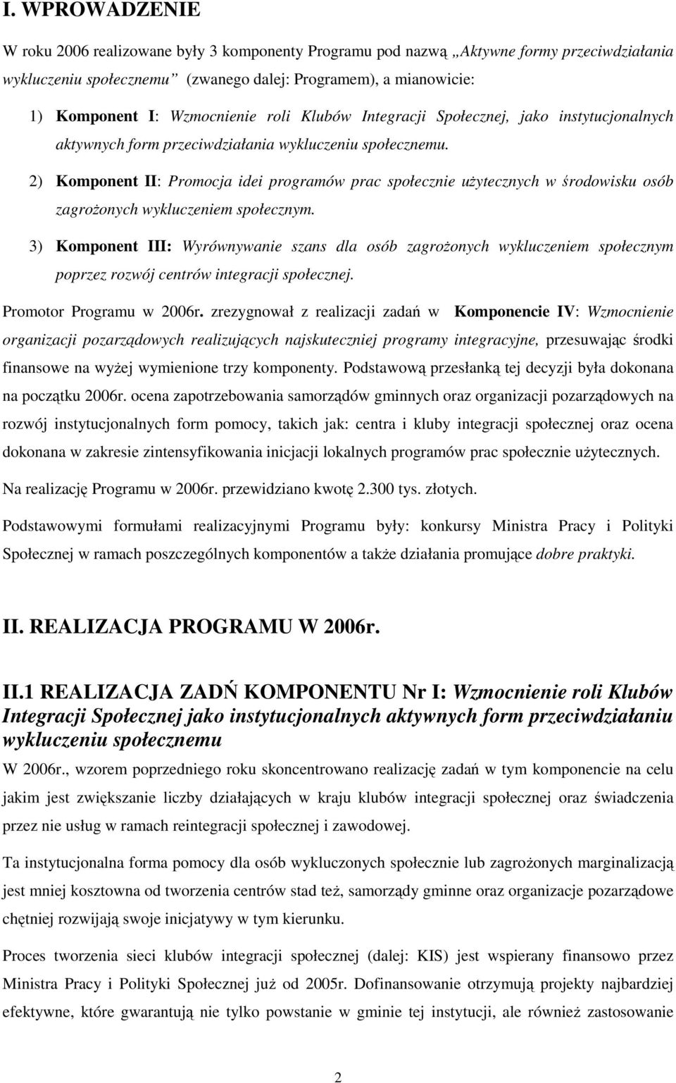 2) Komponent II: Promocja idei programów prac społecznie uŝytecznych w środowisku osób zagroŝonych wykluczeniem społecznym.