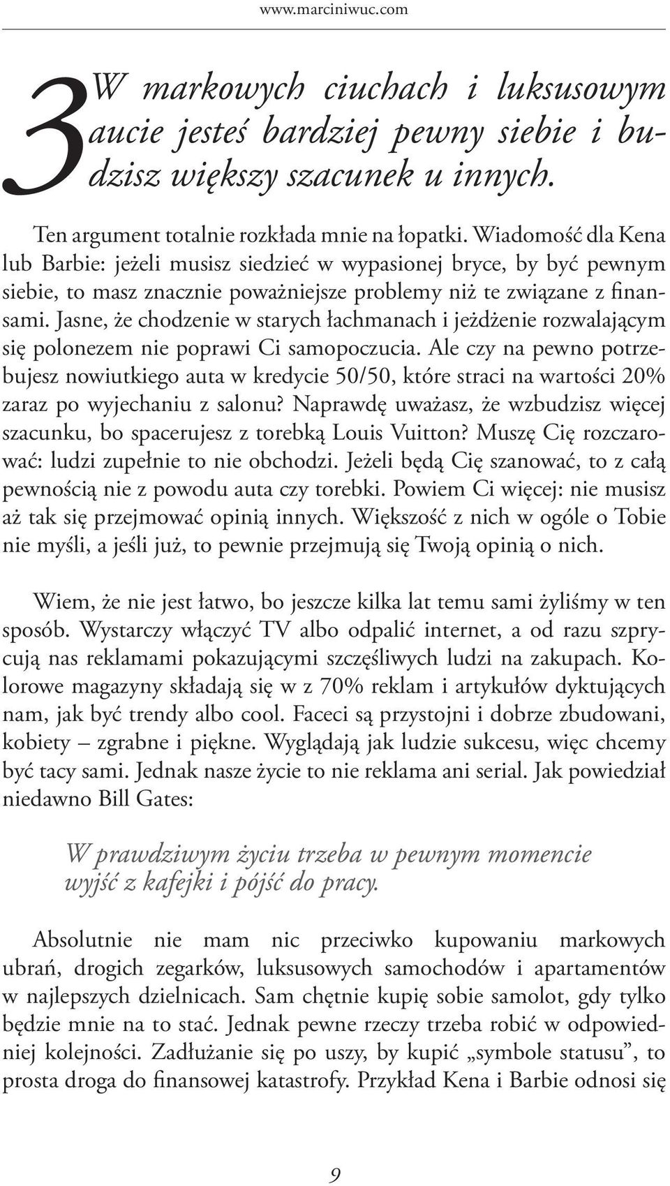 Jasne, że chodzenie w starych łachmanach i jeżdżenie rozwalającym się polonezem nie poprawi Ci samopoczucia.