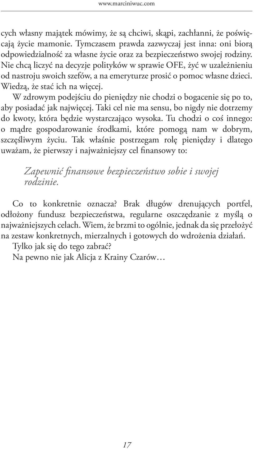 Nie chcą liczyć na decyzje polityków w sprawie OFE, żyć w uzależnieniu od nastroju swoich szefów, a na emeryturze prosić o pomoc własne dzieci. Wiedzą, że stać ich na więcej.