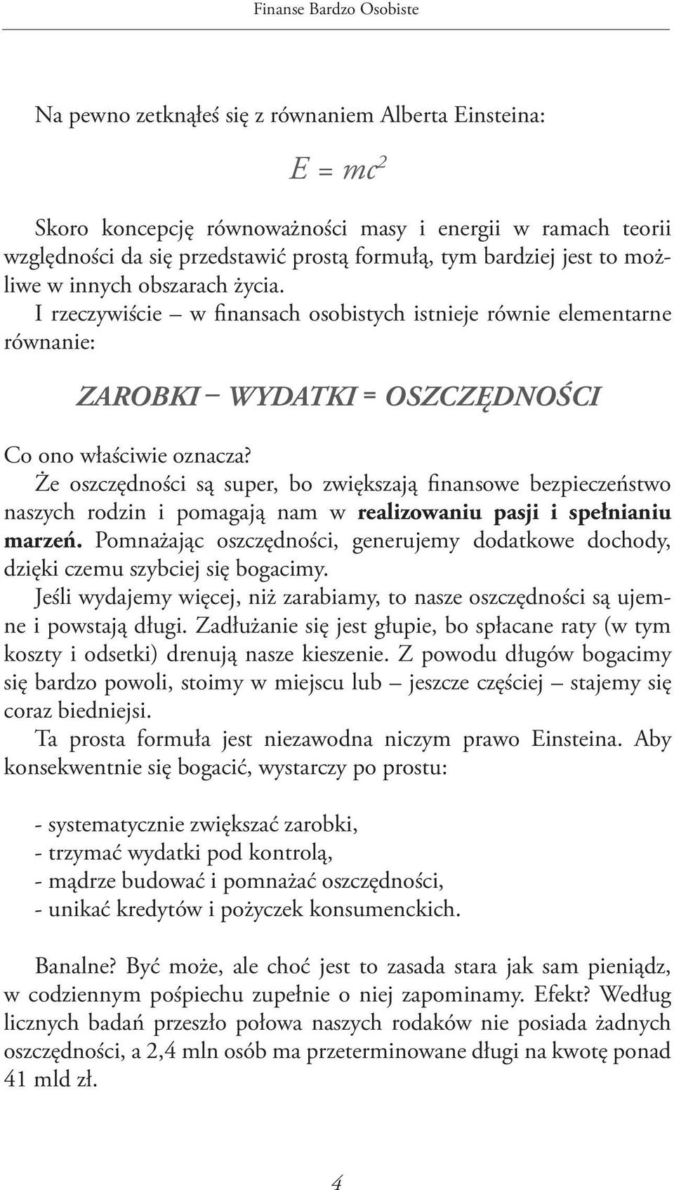 Że oszczędności są super, bo zwiększają finansowe bezpieczeństwo naszych rodzin i pomagają nam w realizowaniu pasji i spełnianiu marzeń.