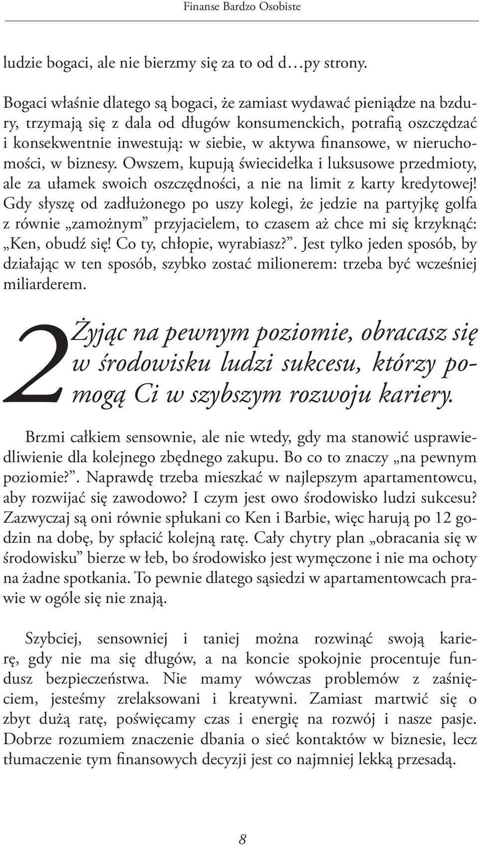 nieruchomości, w biznesy. Owszem, kupują świecidełka i luksusowe przedmioty, ale za ułamek swoich oszczędności, a nie na limit z karty kredytowej!