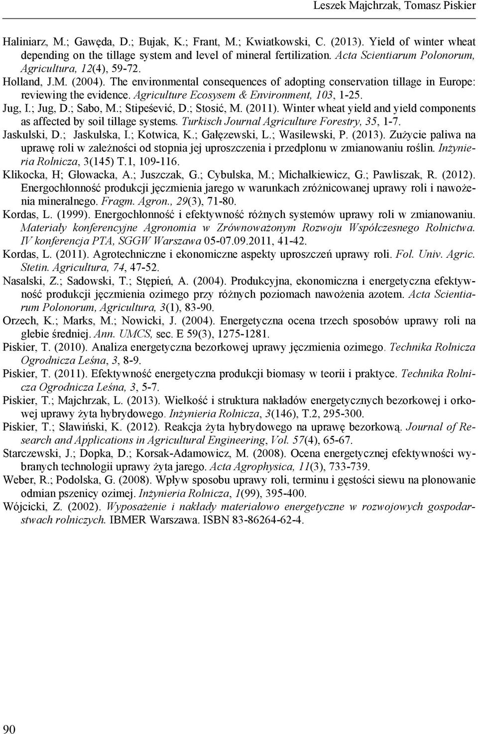 Agriculture Ecosysem & Environment, 103, 1-25. Jug, I.; Jug, D.; Sabo, M.; Stipeśević, D.; Stosić, M. (2011). Winter wheat yield and yield components as affected by soil tillage systems.