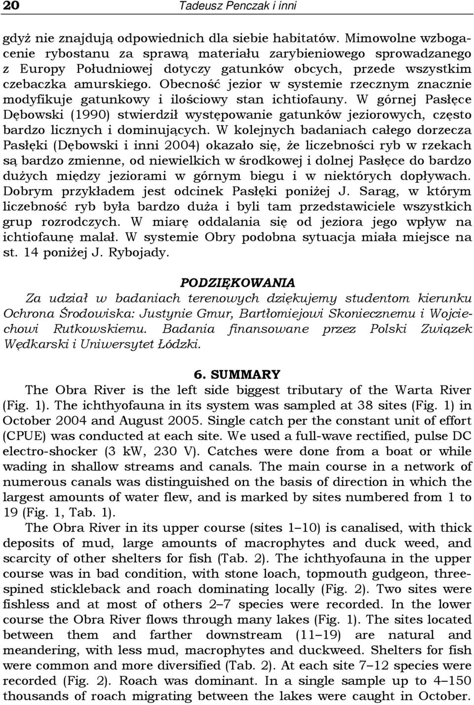 Obecność jezior w systemie rzecznym znacznie modyfikuje gatunkowy i ilościowy stan ichtiofauny.