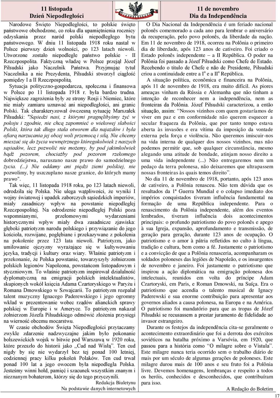 Faktyczną władzę w Polsce przejął Józef Piłsudski jako Naczelnik Państwa. Przyjmując tytuł Naczelnika a nie Prezydenta, Piłsudski stworzył ciągłość pomiędzy I a II Rzeczpospolitą.