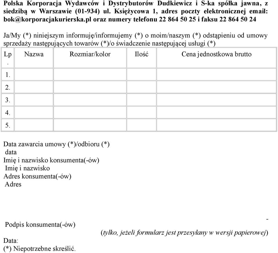 pl oraz numery telefonu 22 864 50 25 i faksu 22 864 50 24 Ja/My (*) niniejszym informuję/informujemy (*) o moim/naszym (*) odstąpieniu od umowy sprzedaży następujących towarów