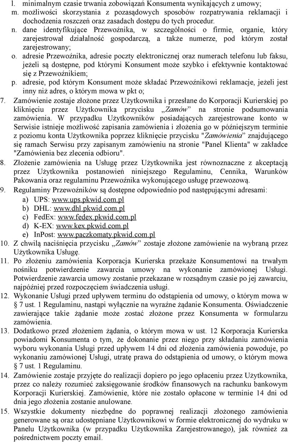 dane identyfikujące Przewoźnika, w szczególności o firmie, organie, który zarejestrował działalność gospodarczą, a także numerze, pod którym został zarejestrowany; o.