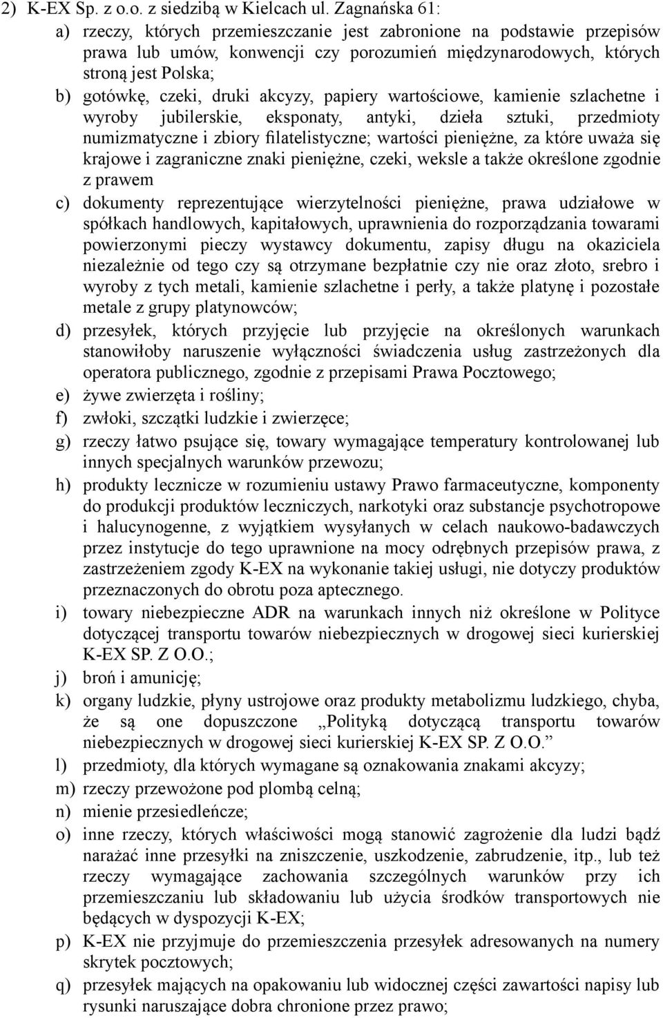 akcyzy, papiery wartościowe, kamienie szlachetne i wyroby jubilerskie, eksponaty, antyki, dzieła sztuki, przedmioty numizmatyczne i zbiory filatelistyczne; wartości pieniężne, za które uważa się