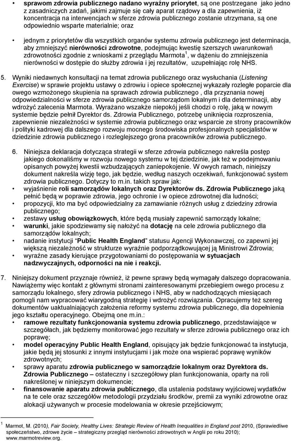 nierówności zdrowotne, podejmując kwestię szerszych uwarunkowań zdrowotności zgodnie z wnioskami z przeglądu Marmota 1, w dążeniu do zmniejszenia nierówności w dostępie do służby zdrowia i jej