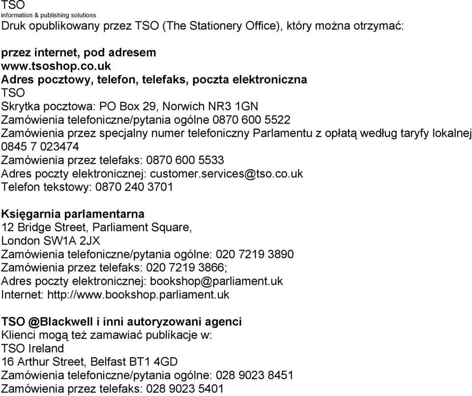 telefoniczny Parlamentu z opłatą według taryfy lokalnej 0845 7 023474 Zamówienia przez telefaks: 0870 600 5533 Adres poczty elektronicznej: customer.services@tso.co.