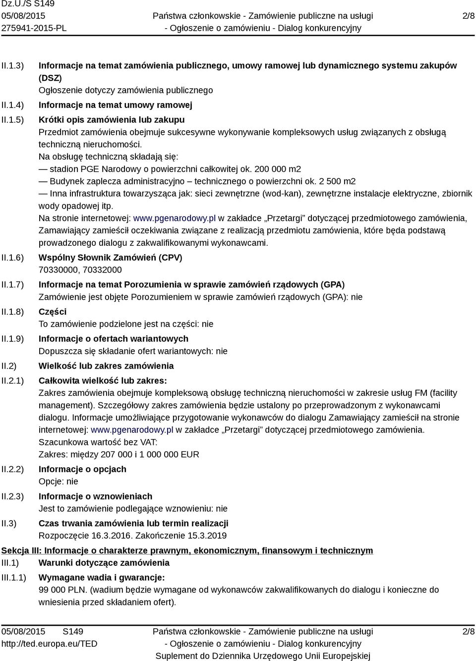 3) Informacje na temat zamówienia publicznego, umowy ramowej lub dynamicznego systemu zakupów (DSZ) Ogłoszenie dotyczy zamówienia publicznego Informacje na temat umowy ramowej Krótki opis zamówienia