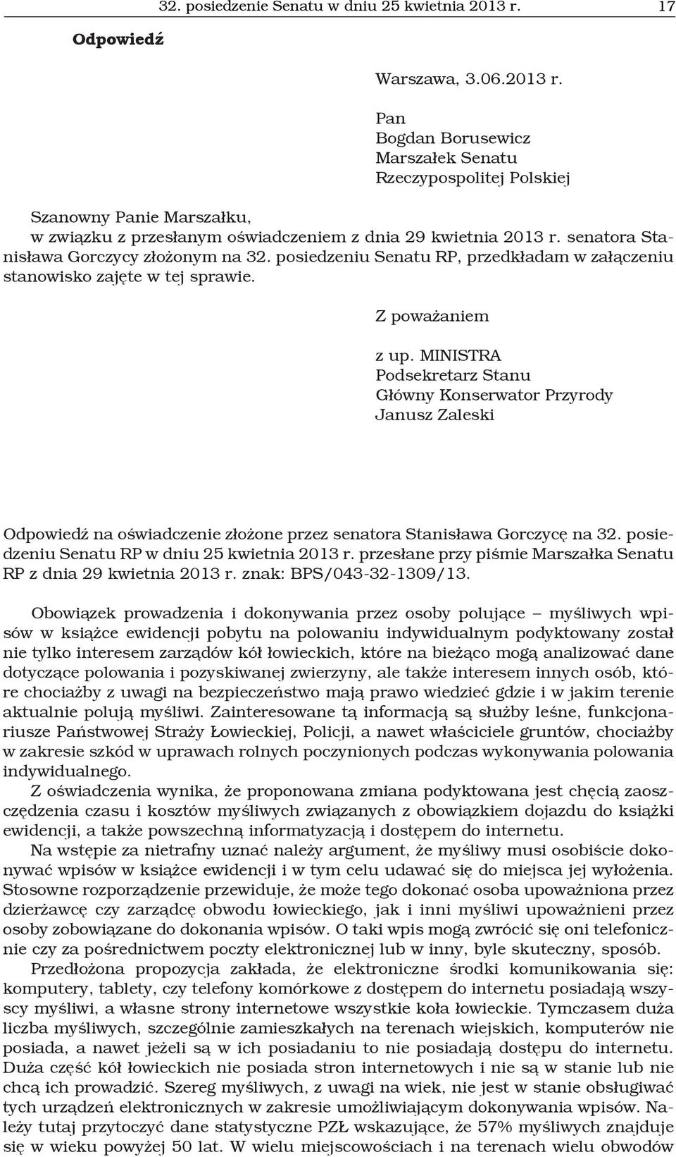 senatora Stanisława Gorczycy złożonym na 32. posiedzeniu Senatu RP, przedkładam w załączeniu stanowisko zajęte w tej sprawie. Z poważaniem z up.