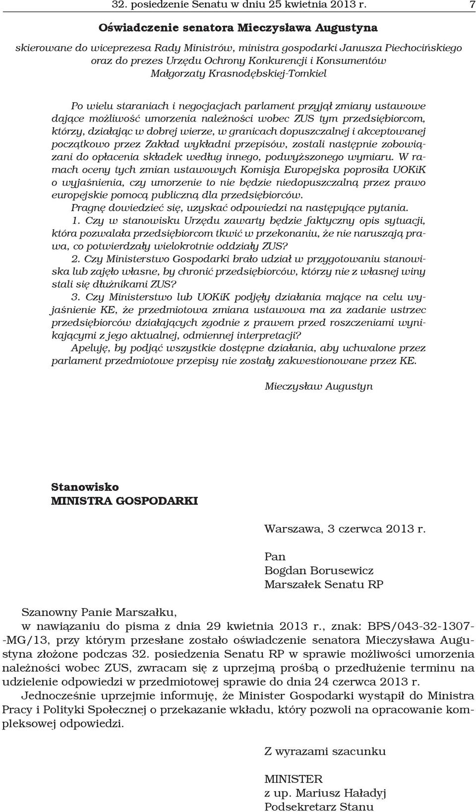 Krasnodębskiej-Tomkiel Po wielu staraniach i negocjacjach parlament przyjął zmiany ustawowe dające możliwość umorzenia należności wobec ZUS tym przedsiębiorcom, którzy, działając w dobrej wierze, w