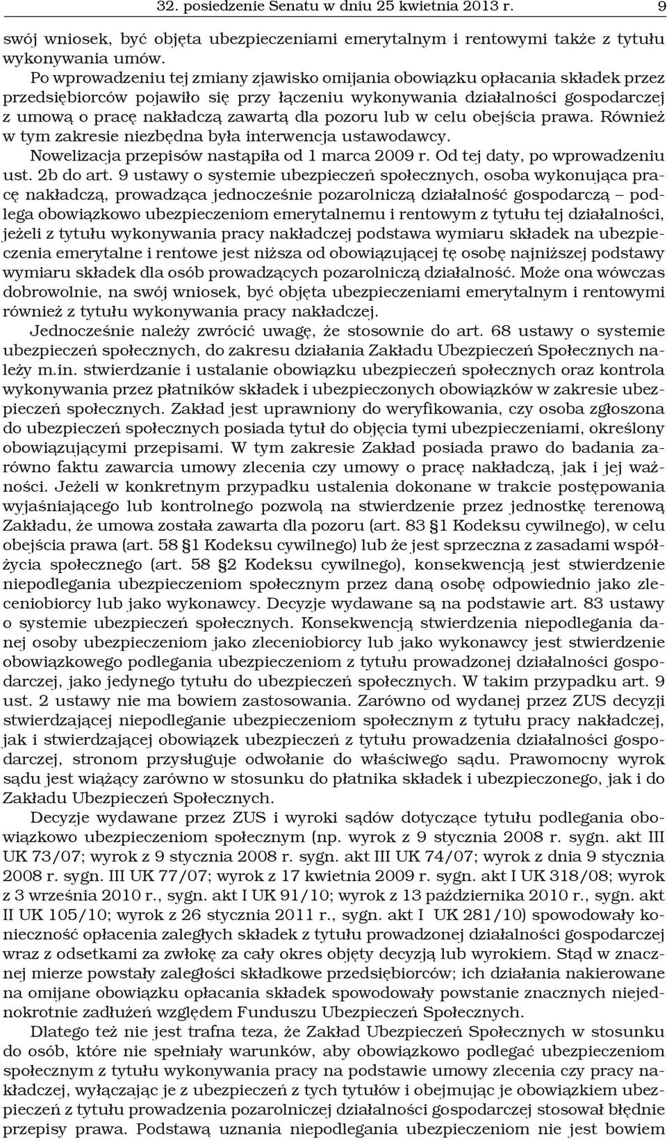 pozoru lub w celu obejścia prawa. Również w tym zakresie niezbędna była interwencja ustawodawcy. Nowelizacja przepisów nastąpiła od 1 marca 2009 r. Od tej daty, po wprowadzeniu ust. 2b do art.