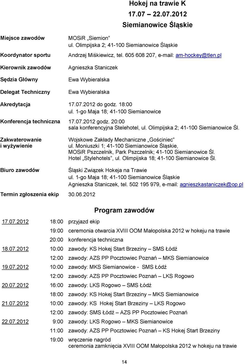 20:00 sala konferencyjna Stelehotel, ul. Olimpijska 2; 41-100 Siemianowice Śl. Wojskowe Zakłady Mechaniczne Gościniec ul.