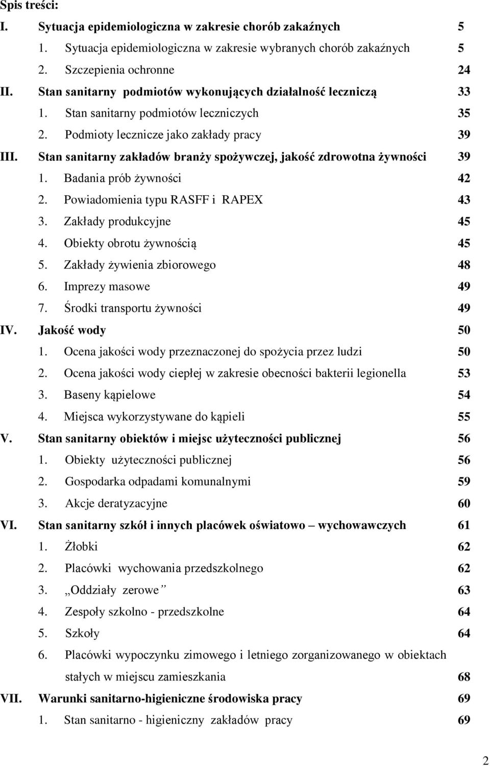 Stan sanitarny zakładów branży spożywczej, jakość zdrowotna żywności 39 1. Badania prób żywności 42 2. Powiadomienia typu RASFF i RAPEX 43 3. Zakłady produkcyjne 45 4. Obiekty obrotu żywnością 45 5.