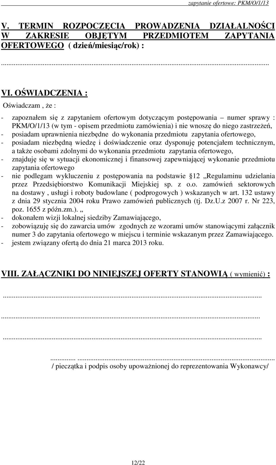 posiadam uprawnienia niezbędne do wykonania przedmiotu zapytania ofertowego, - posiadam niezbędną wiedzę i doświadczenie oraz dysponuję potencjałem technicznym, a także osobami zdolnymi do wykonania