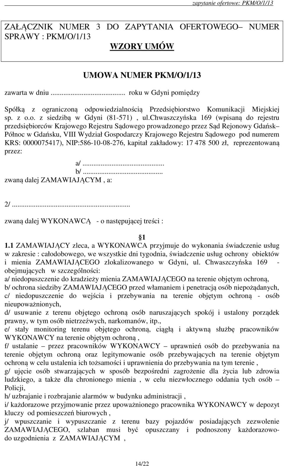 chwaszczyńska 169 (wpisaną do rejestru przedsiębiorców Krajowego Rejestru Sądowego prowadzonego przez Sąd Rejonowy Gdańsk Północ w Gdańsku, VIII Wydział Gospodarczy Krajowego Rejestru Sądowego pod