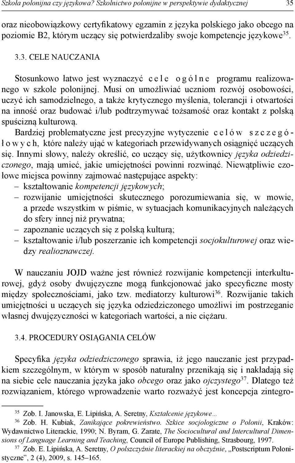 językowe 35. 3.3. CELE NAUCZANIA Stosunkowo łatwo jest wyznaczyć cele ogólne programu realizowanego w szkole polonijnej.