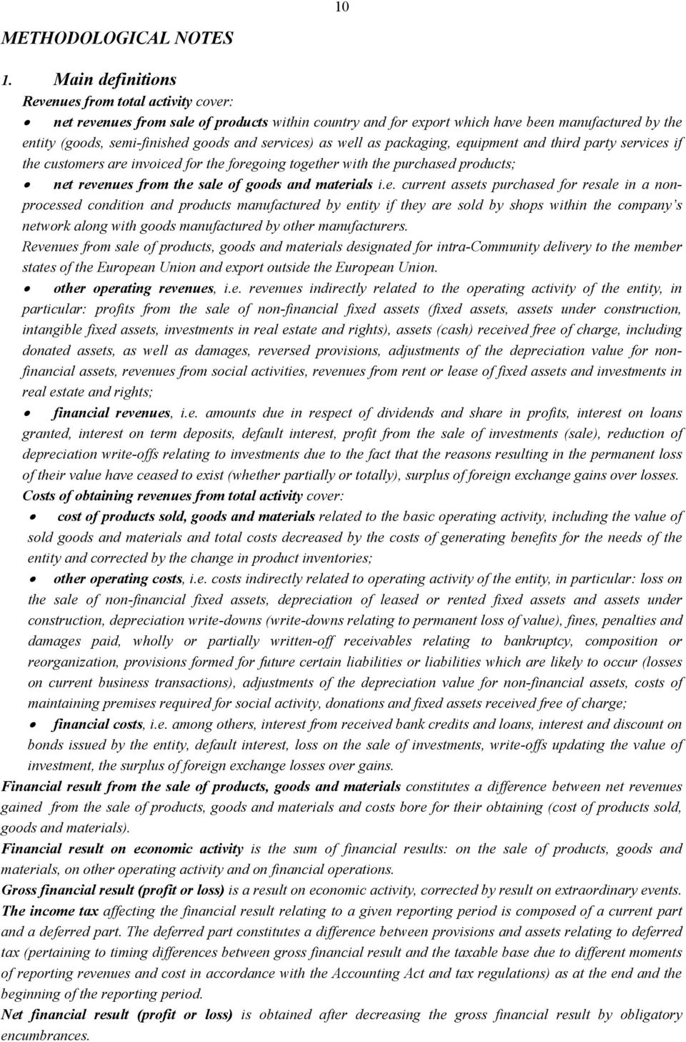 services) as well as packaging, equipment and third party services if the customers are invoiced for the foregoing together with the purchased products; net revenues from the sale of goods and