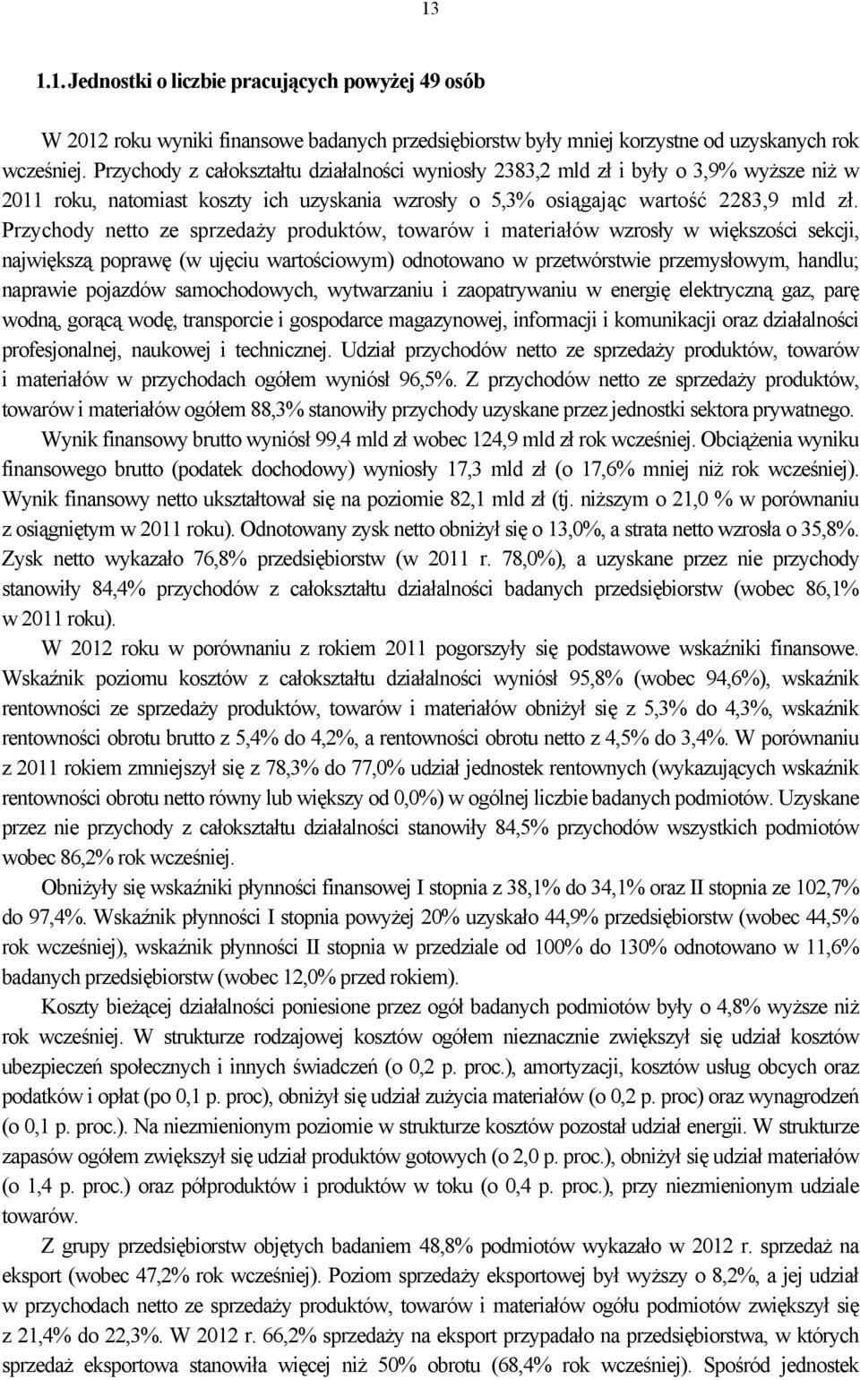 Przychody netto ze sprzedaży produktów, towarów i materiałów wzrosły w większości sekcji, największą poprawę (w ujęciu wartościowym) odnotowano w przetwórstwie przemysłowym, handlu; naprawie pojazdów