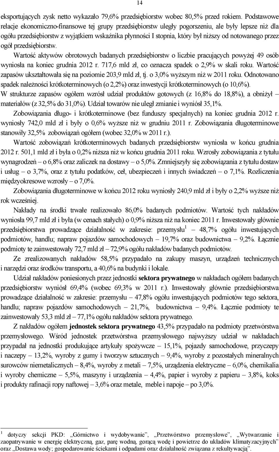 notowanego przez ogół przedsiębiorstw. Wartość aktywów obrotowych badanych przedsiębiorstw o liczbie pracujących powyżej 49 osób wyniosła na koniec grudnia 2012 r.