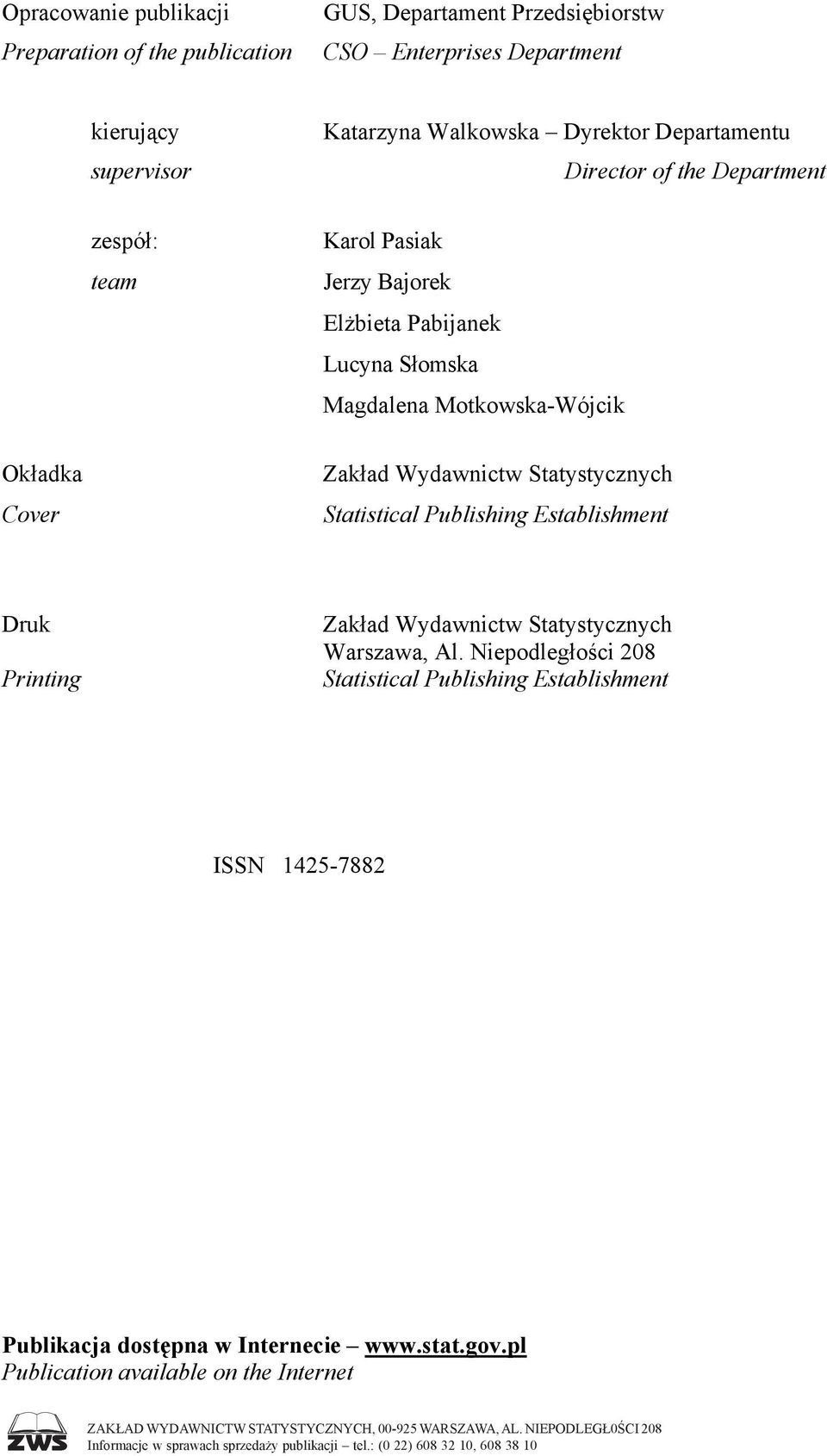 Establishment Druk Printing Zakład Wydawnictw Statystycznych Warszawa, Al. Niepodległości 208 Statistical Publishing Establishment ISSN 1425-7882 Publikacja dostępna w Internecie www.stat.