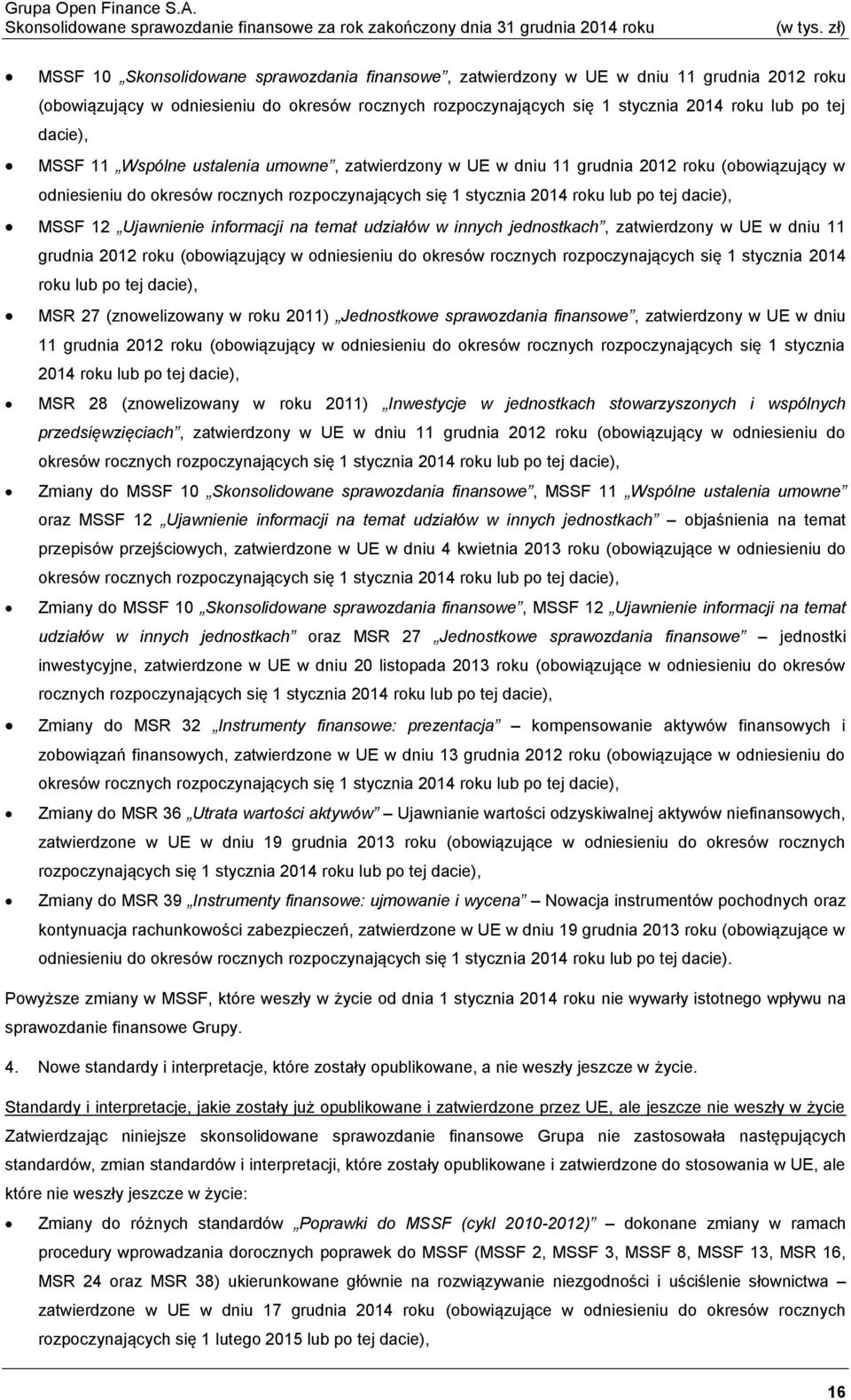 MSSF 12 Ujawnienie informacji na temat udziałów w innych jednostkach, zatwierdzony w UE w dniu 11 grudnia 2012 roku (obowiązujący w odniesieniu do okresów rocznych rozpoczynających się 1 stycznia