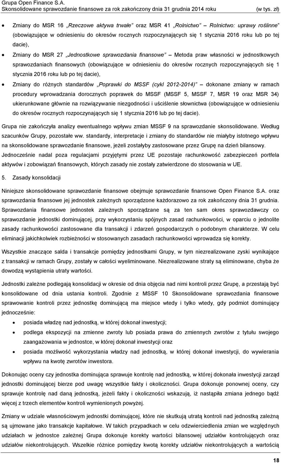 2016 roku lub po tej dacie), Zmiany do różnych standardów Poprawki do MSSF (cykl 2012-2014) dokonane zmiany w ramach procedury wprowadzania dorocznych poprawek do MSSF (MSSF 5, MSSF 7, MSR 19 oraz