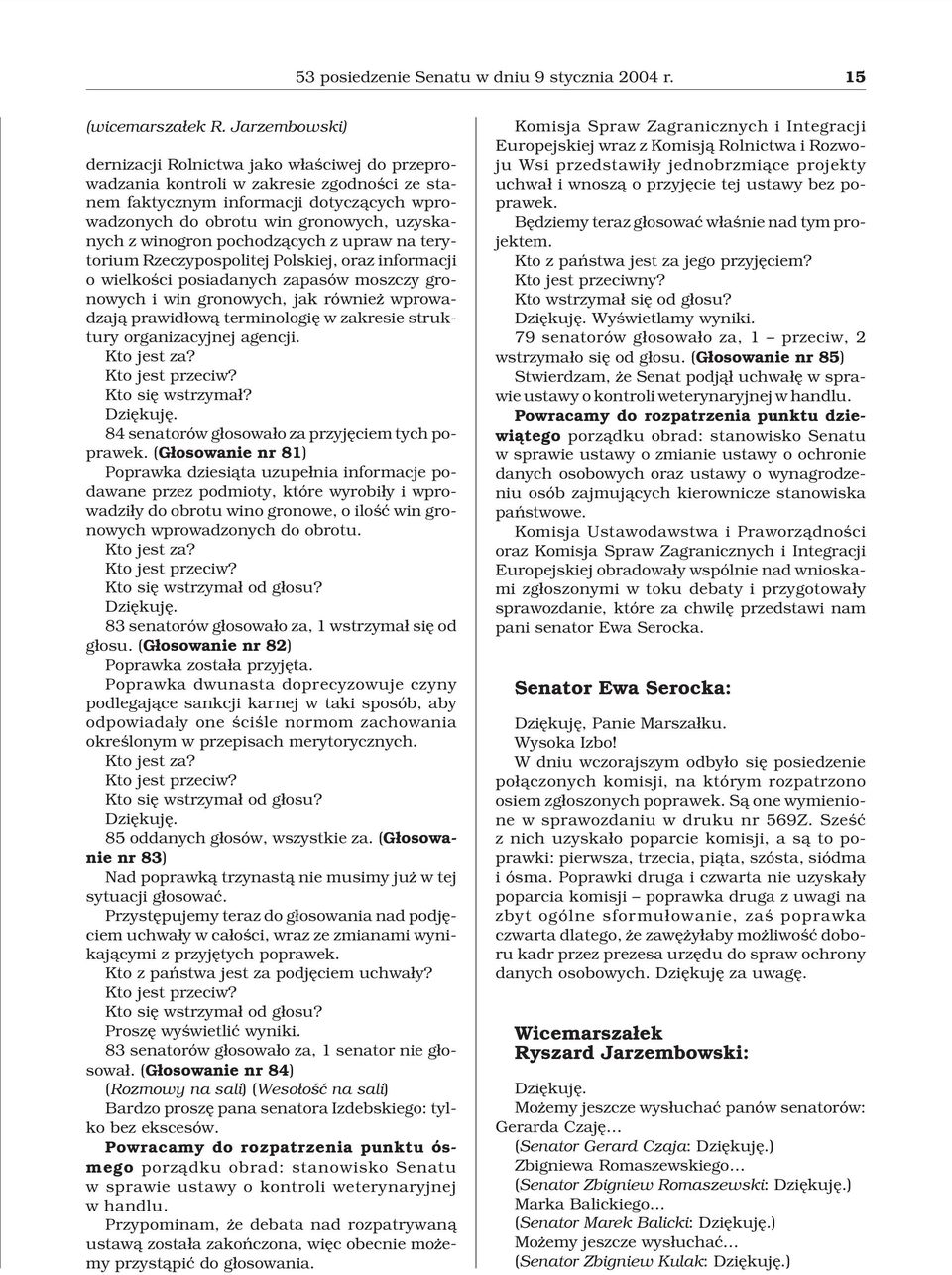 winogron pochodz¹cych z upraw na terytorium Rzeczypospolitej Polskiej, oraz informacji o wielkoœci posiadanych zapasów moszczy gronowych i win gronowych, jak równie wprowadzaj¹ prawid³ow¹