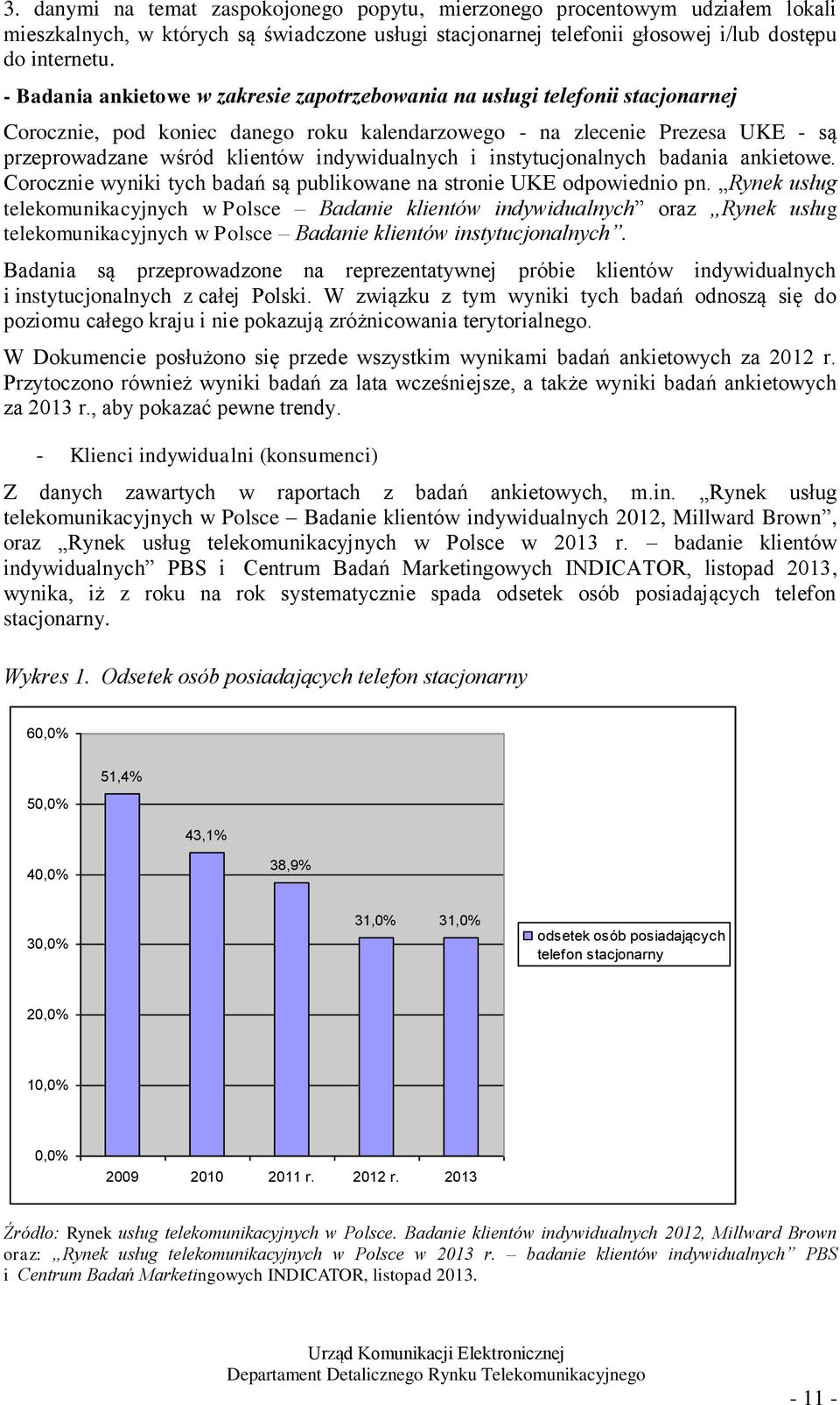 indywidualnych i instytucjonalnych badania ankietowe. Corocznie wyniki tych badań są publikowane na stronie UKE odpowiednio pn.