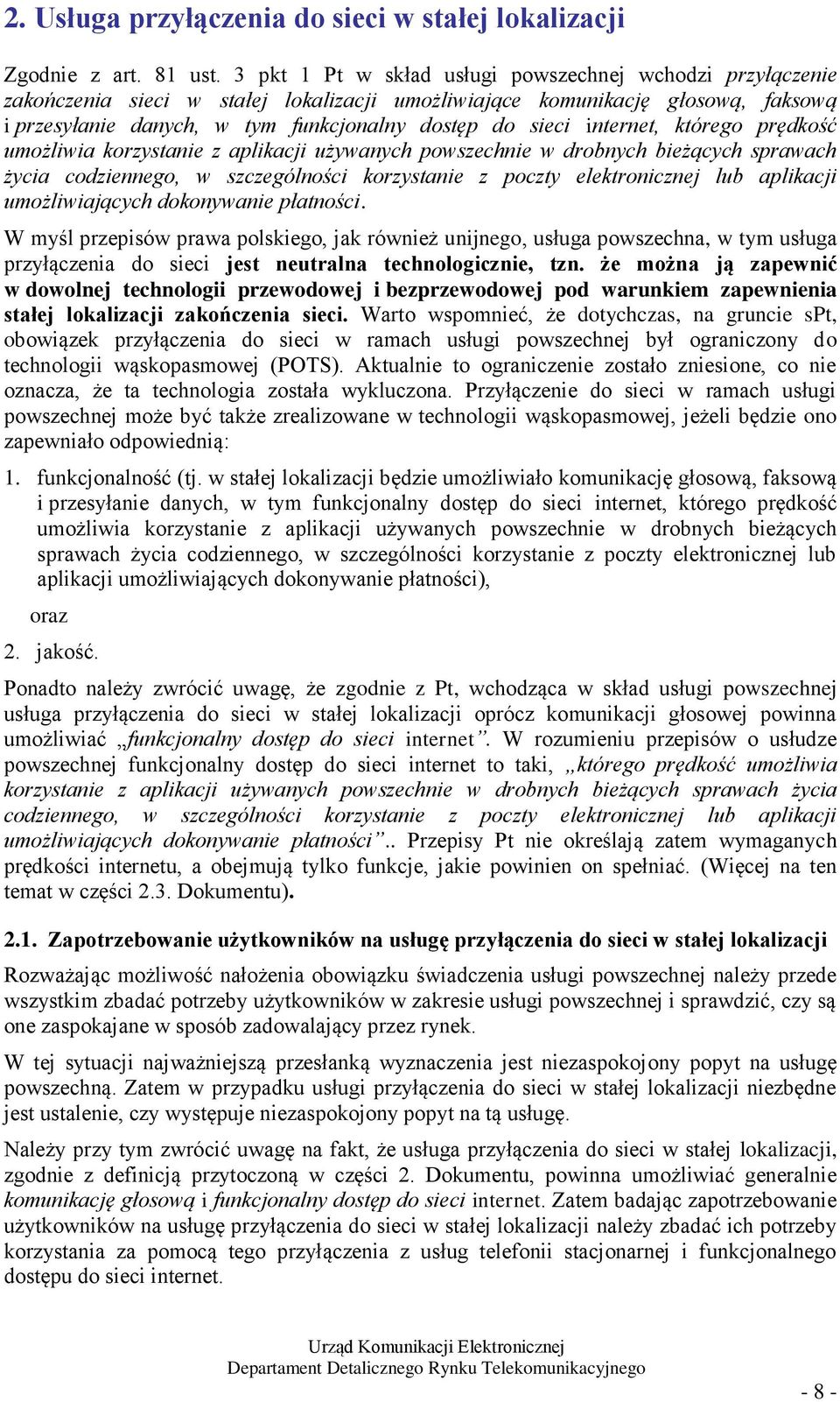 internet, którego prędkość umożliwia korzystanie z aplikacji używanych powszechnie w drobnych bieżących sprawach życia codziennego, w szczególności korzystanie z poczty elektronicznej lub aplikacji