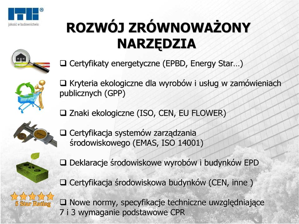 w zarządzania środowiskowego (EMAS, ISO 14001) Deklaracje środowiskowe wyrobów w i budynków w EPD Certyfikacja