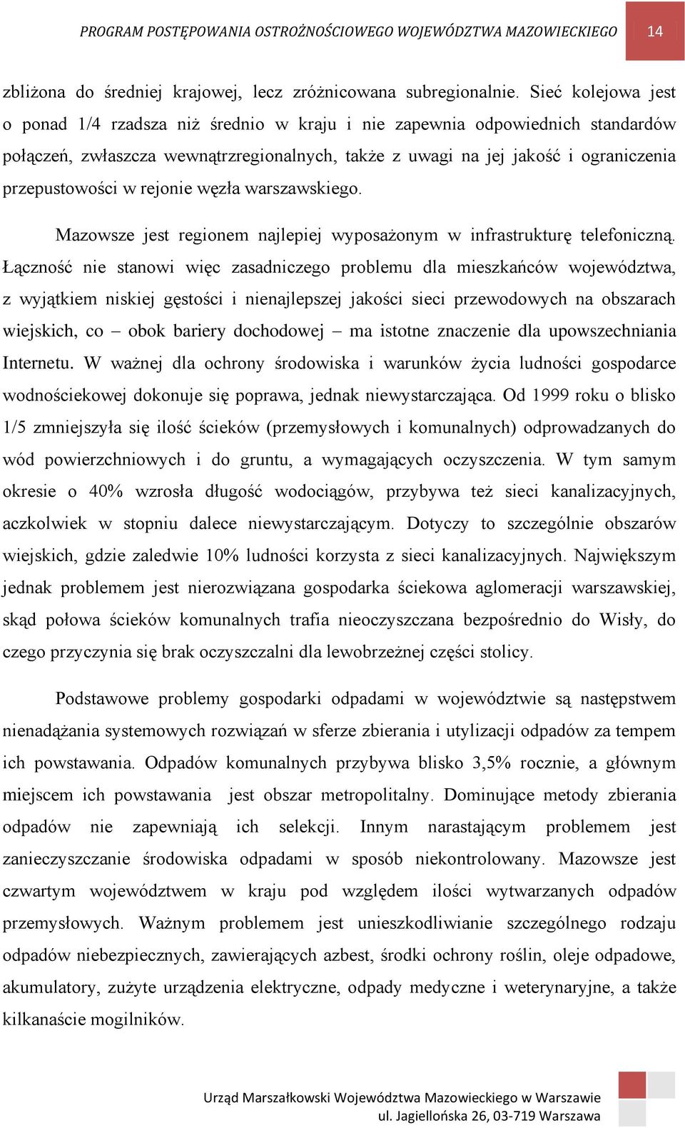 rejonie węzła warszawskiego. Mazowsze jest regionem najlepiej wyposażonym w infrastrukturę telefoniczną.