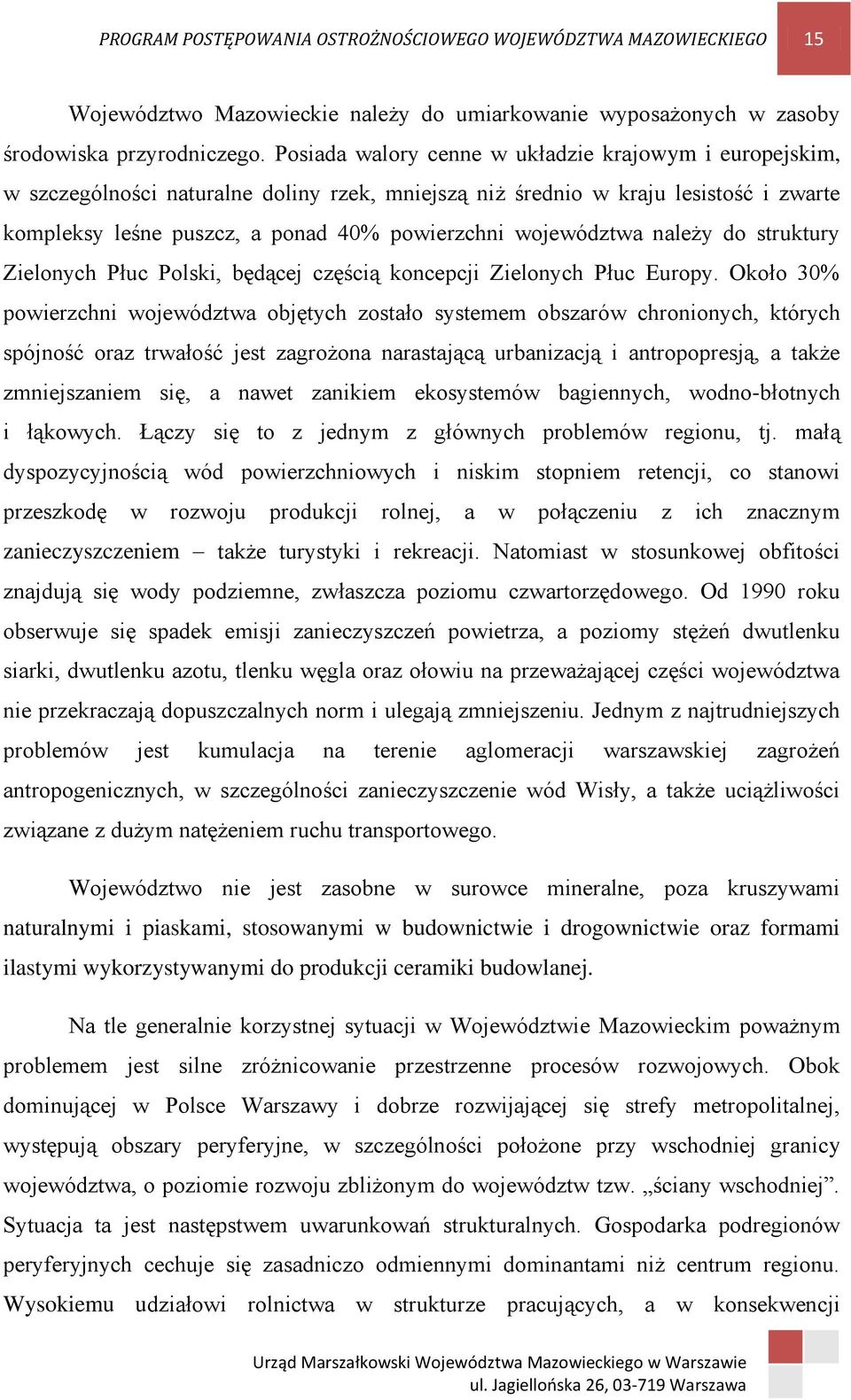 województwa należy do struktury Zielonych Płuc Polski, będącej częścią koncepcji Zielonych Płuc Europy.