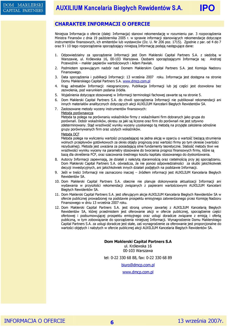 od 4 do 7 oraz 9 i 10 tego rozporządzenia sporządzający niniejszą Informację podają następujące dane: 1. Odpowiedzialny za sporządzenie Informacji jest Dom Maklerski Capital Partners S.A.