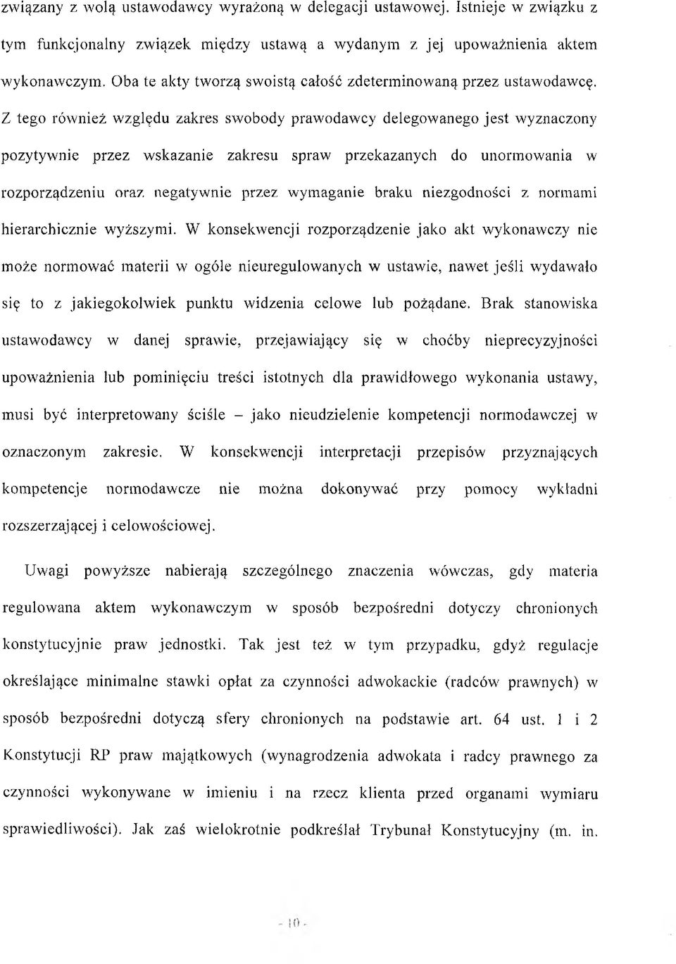 Z tego również w zględu zakres swobody prawodawcy delegowanego jest wyznaczony pozytywnie przez w skazanie zakresu spraw przekazanych do unormowania w rozporządzeniu oraz negatywnie przez wym aganie