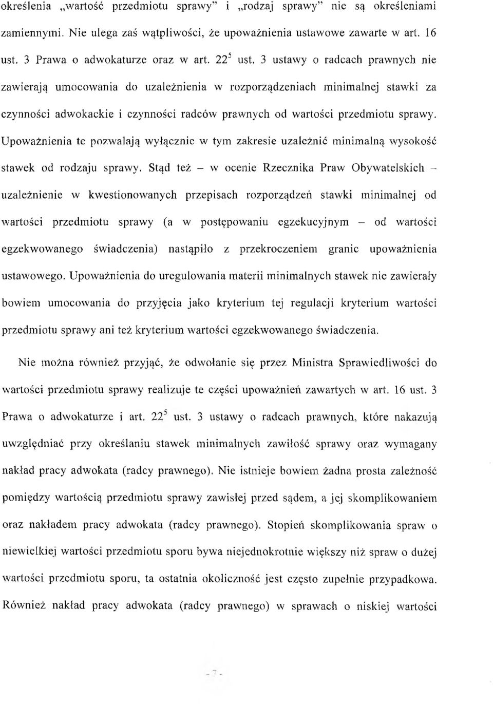 3 ustawy o radcach prawnych nie zaw ierają um ocow ania do uzależnienia w rozporządzeniach minimalnej stawki za czynności adwokackie i czynności radców prawnych od wartości przedm iotu sprawy.