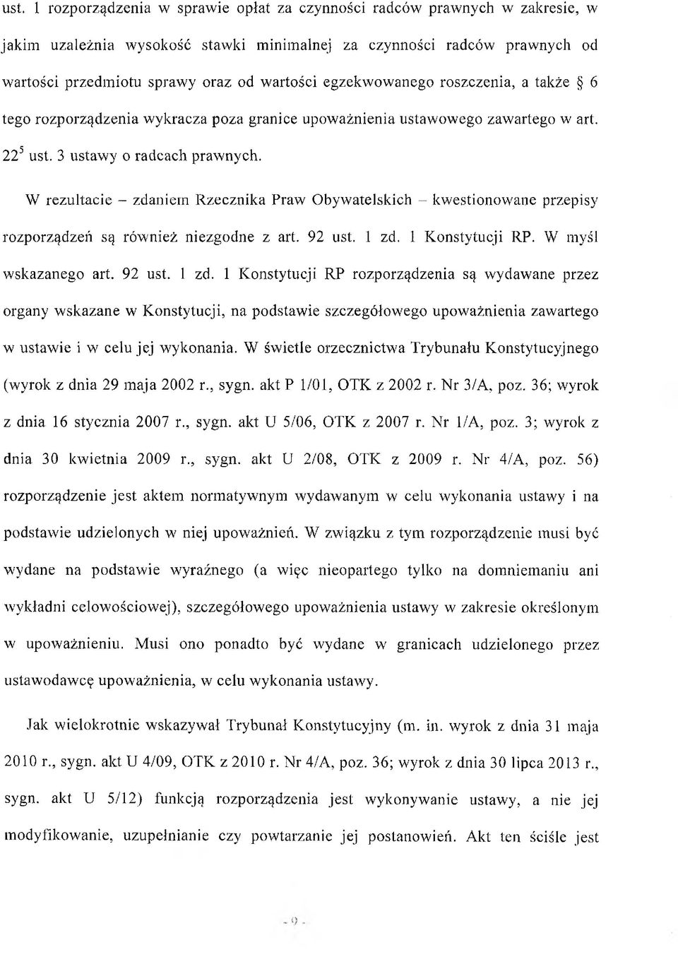 W rezultacie - zdaniem Rzecznika Praw Obywatelskich - kwestionowane przepisy rozporządzeń są również niezgodne z art. 92 ust. 1 zd.