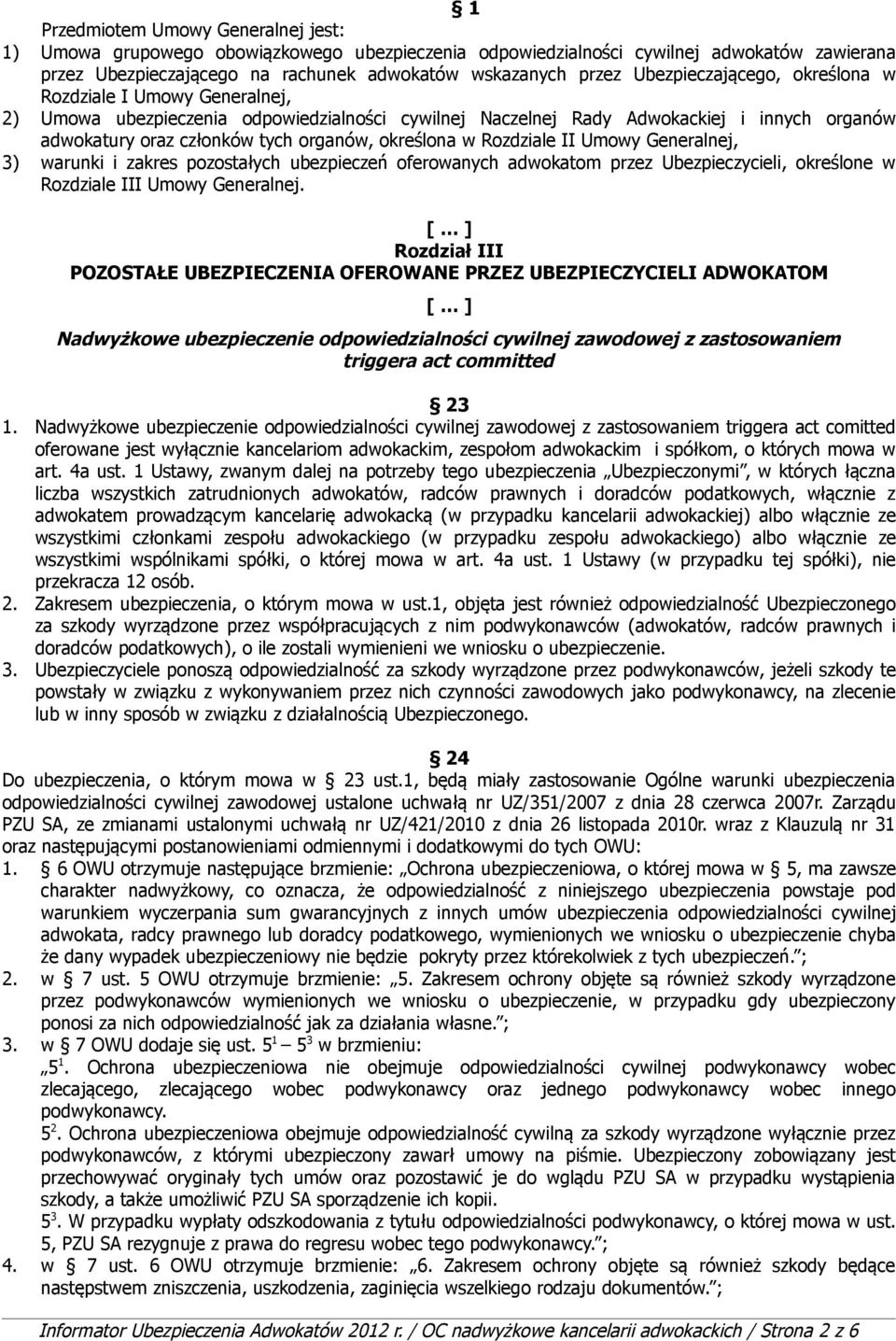 określona w Rozdziale II Umowy Generalnej, 3) warunki i zakres pozostałych ubezpieczeń oferowanych adwokatom przez Ubezpieczycieli, określone w Rozdziale III Umowy Generalnej.