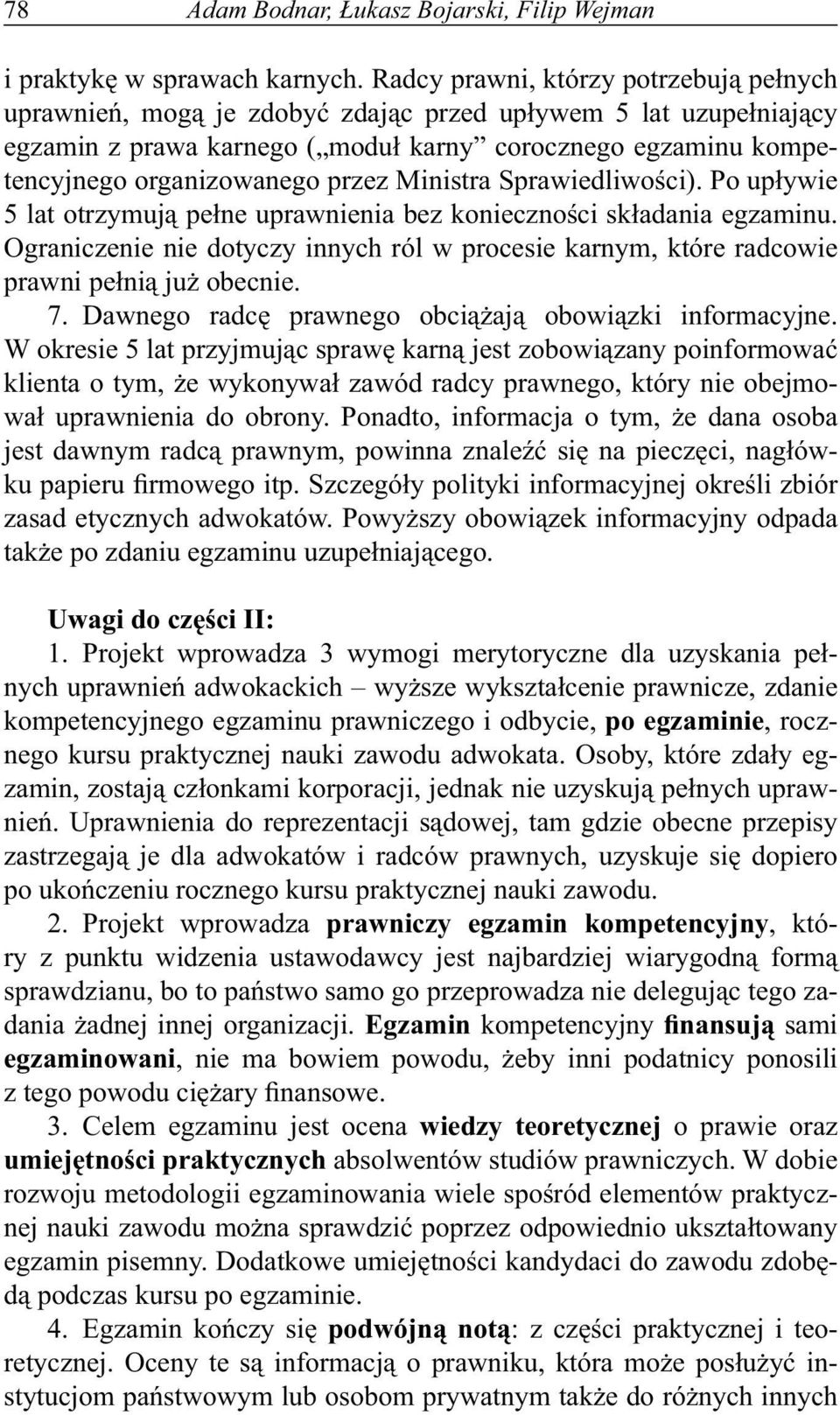 przez Ministra Sprawiedliwości). Po upływie 5 lat otrzymują pełne uprawnienia bez konieczności składania egzaminu.