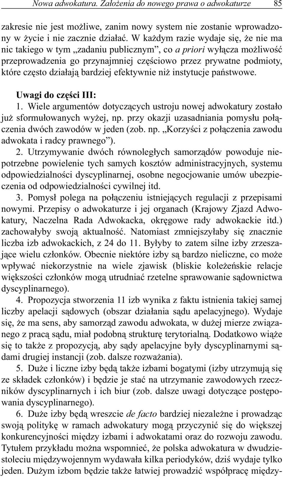 bardziej efektywnie niż instytucje państwowe. Uwagi do części III: 1. Wiele argumentów dotyczących ustroju nowej adwokatury zostało już sformułowanych wyżej, np.