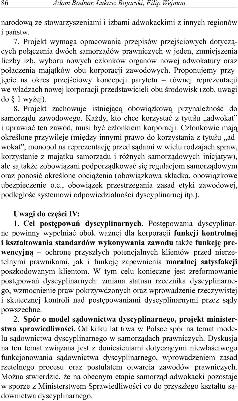 połączenia majątków obu korporacji zawodowych. Proponujemy przyjęcie na okres przejściowy koncepcji parytetu równej reprezentacji we władzach nowej korporacji przedstawicieli obu środowisk (zob.