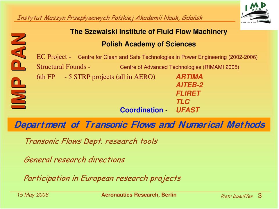 Engineering (2002-2006) Structural Founds - Centre of Advanced Technologies (RIMAMI 2005) 6th FP - 5 STRP projects (all in AERO)