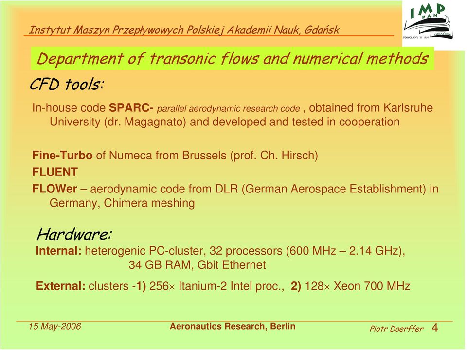 Hirsch) FLUENT FLOWer aerodynamic code from DLR (German Aerospace Establishment) in Germany, Chimera meshing Hardware: Internal: heterogenic