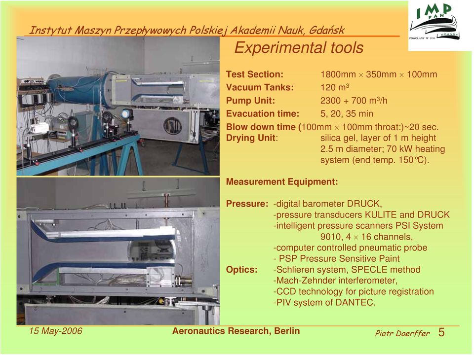 Measurement Equipment: Pressure: -digital barometer DRUCK, -pressure transducers KULITE and DRUCK -intelligent pressure scanners PSI System 9010, 4 16 channels, -computer