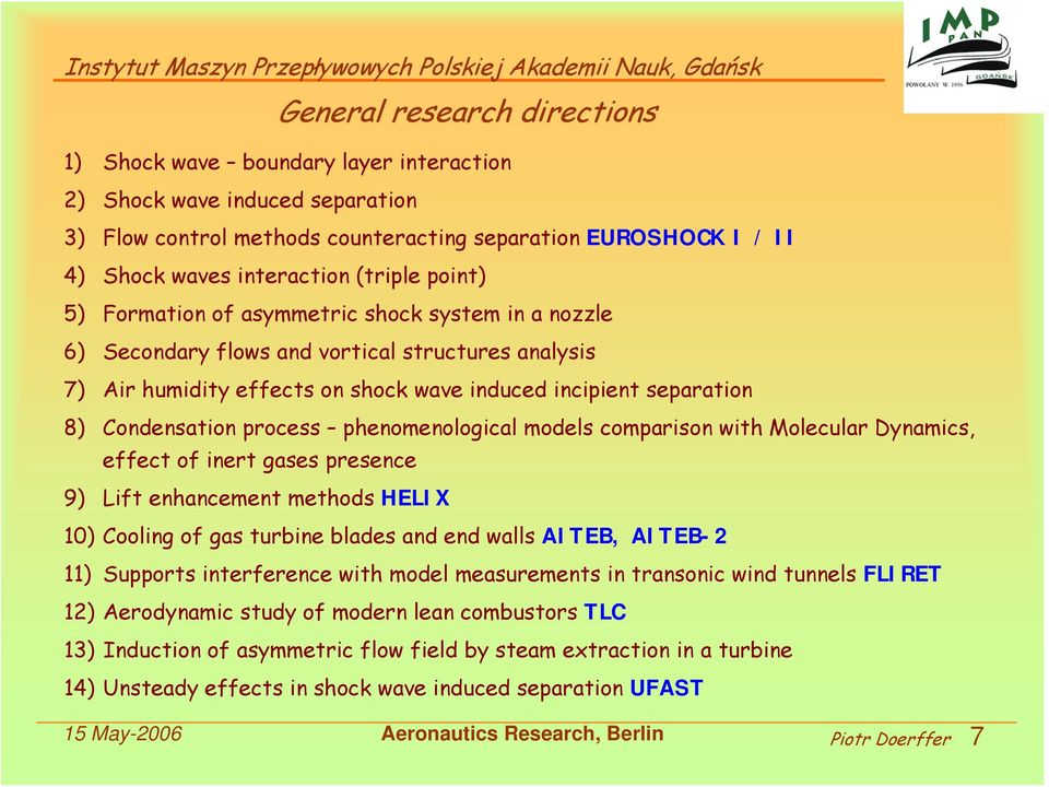 Condensation process phenomenological models comparison with Molecular Dynamics, effect of inert gases presence 9) Lift enhancement methods HELIX 10) Cooling of gas turbine blades and end walls