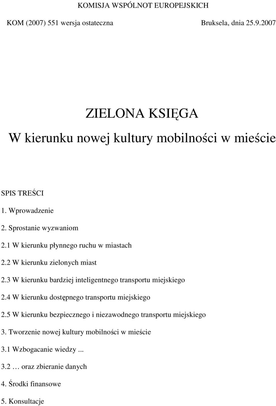 1 W kierunku płynnego ruchu w miastach 2.2 W kierunku zielonych miast 2.3 W kierunku bardziej inteligentnego transportu miejskiego 2.