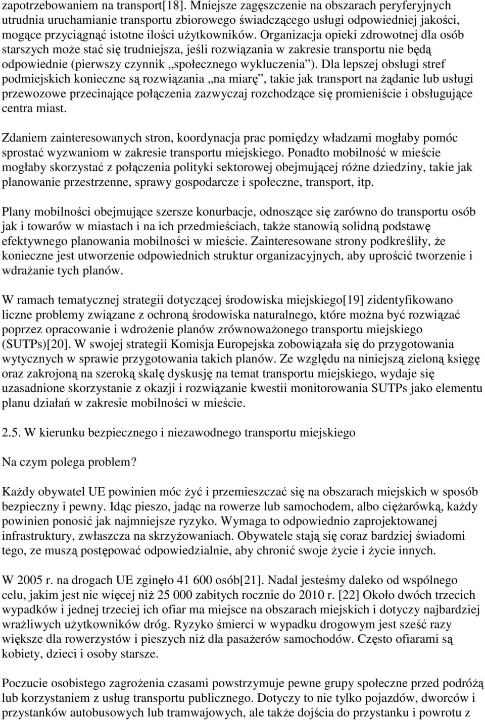 Organizacja opieki zdrowotnej dla osób starszych może stać się trudniejsza, jeśli rozwiązania w zakresie transportu nie będą odpowiednie (pierwszy czynnik społecznego wykluczenia ).