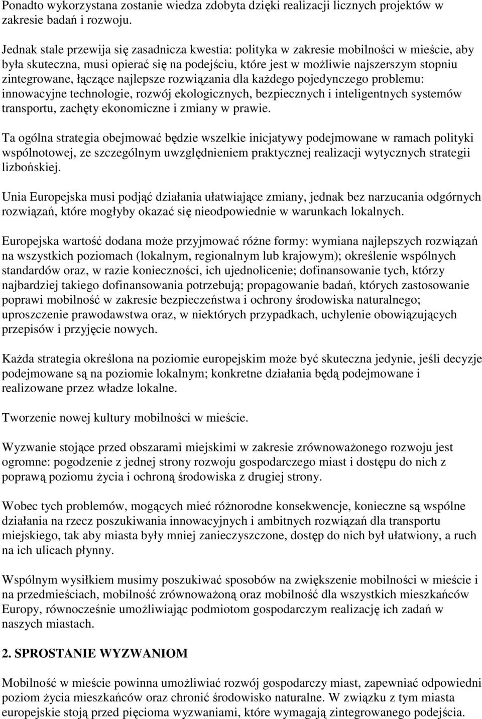 łączące najlepsze rozwiązania dla każdego pojedynczego problemu: innowacyjne technologie, rozwój ekologicznych, bezpiecznych i inteligentnych systemów transportu, zachęty ekonomiczne i zmiany w