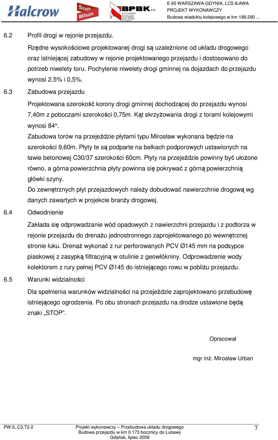 Pochylenie niwelety drogi gminnej na dojazdach do przejazdu wynosi 2.5% i 0,5%. 6.